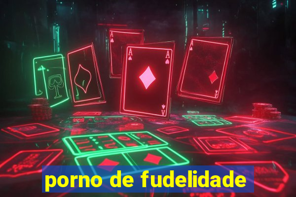 porno de fudelidade